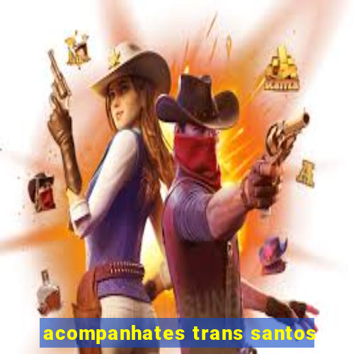 acompanhates trans santos